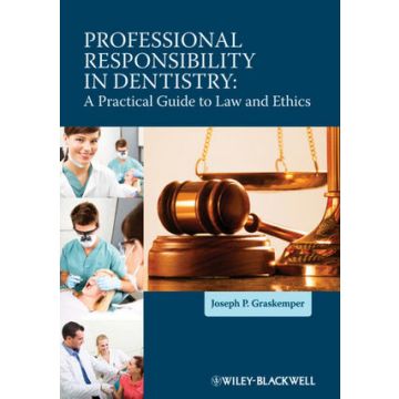 Professional Responsibility in Dentistry: A Practical Guide to Law and Ethics  Graskemper Joseph P.  Wiley - Blackwell  9780470959770