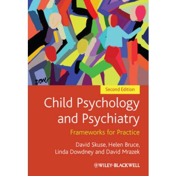 Child Psychology and Psychiatry: Frameworks for Practice, 2ed.  Skuse David; Bruce Helen; Dowdney Linda; Mrazek David  Wiley - Blackwell  9780470973820