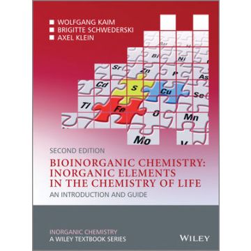 Bioinorganic Chemistry. Inorganic Elements in the Chemistry of Life: An Introduction and Guide, 2ed.  Kaim Wolfgang; Schwederski Brigitte; Klein Axel  Wiley - Blackwell  9780470975244