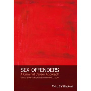 Sex Offenders: A Criminal Career Approach  Blokland Arjan A. J.; Lussier Patrick  Wiley - Blackwell  9780470975459
