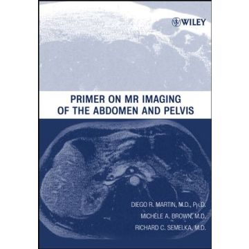 Primer on MR Imaging of the Abdomen and Pelvis  Martin Diego R.; Brown Michele A.; Semelka Richard C.  Wiley - Blackwell  9780471373407