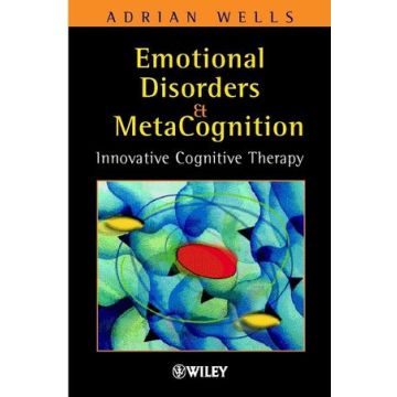 Emotional Disorders and Metacognition: Innovative Cognitive Therapy  Wells Adrian  Wiley - Blackwell  9780471491682