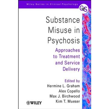 Substance Misuse in Psychosis: Approaches to Treatment and Service Delivery  Graham Hermine L.; Copello Alex; Birchwood Max J.; Mueser Kim T.  Wiley - Blackwell  9780470013618