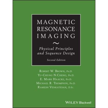 Magnetic Resonance Imaging: Physical Principles and Sequence Design, 2ed.  Brown Robert W.; Cheng Y.-C. Norman; Haacke E. Mark; Thompson Michael R.; Venkatesan Ramesh  Wiley - Blackwell  9780471720850