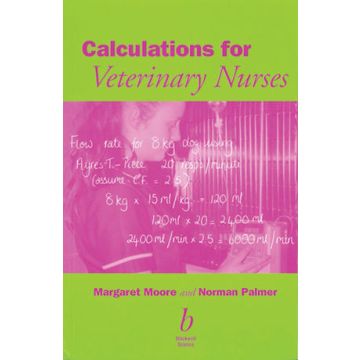 Calculations for Veterinary Nurses  Moore Margaret C.; Palmer Norman G. Wiley - Blackwell  9780632054985