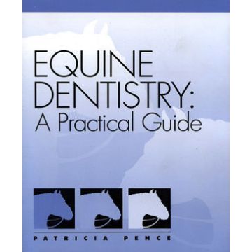 Equine Dentistry: A Practical Guide  Pence Patricia  Wiley - Blackwell  9780683304039