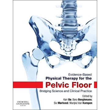 Evidence-Based Physical Therapy for the Pelvic Floor, 2nd Edition - Bridging Science and Clinical Practice   [Bo - Elsevier Science]
