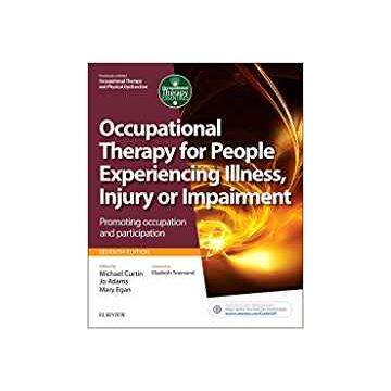 Occupational Therapy for People Experiencing Illness, Injury or Impairment, 7th Edition - Promoting occupation and participation   [Curtin - Elsevier Science]