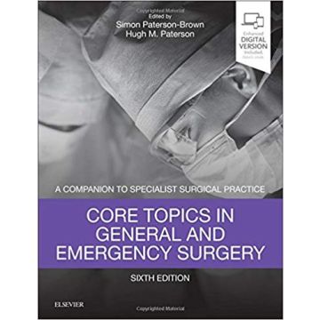 Core Topics in General & Emergency Surgery, 6th Edition - A Companion to Specialist Surgical Practice