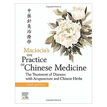 The Practice of Chinese Medicine, 3rd Edition - The Treatment of Diseases with Acupuncture and Chinese Herbs