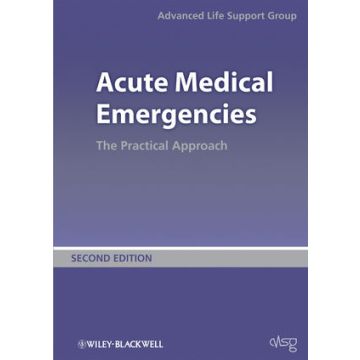 Acute Medical Emergencies: The Practical Approach, 2ed.  Advanced Life Support Group  Wiley - Blackwell  9780727918543