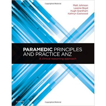 Paramedic Principles and Practice ANZ, 1st Edition - A Clinical Reasoning Approach    [Johnson - Elsevier Science]