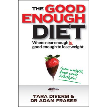 The Good Enough Diet: Where Near Enough is Good Enough to Lose Weight  Diversi Tara; Fraser Adam  Wiley - Blackwell  9780730375722