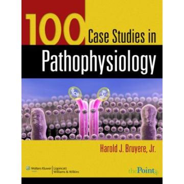 100 Case Studies in Pathophysiology  Bruyere Harold J.  LIPPINCOTT Williams and Wilkins  9780781761451