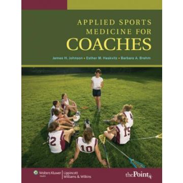 Applied Sports Medicine For Coaches  Johnson James H.; Haskvitz Esther M.; Brehm Barbara A.  LIPPINCOTT Williams and Wilkins  9780781765497