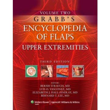 Grabb's Encyclopedia of Flaps, 3ed. VOLUME II: UPPER EXTREMITIES  Strauch Berish; Vasconez Luis O.; Hall-Findlay Elizabeth J.; Lee Bernard T.  LIPPINCOTT Williams and Wilkins  9780781767057