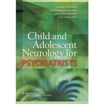 Child and Adolescent Neurology for Psychiatrists, 2ed. Walker Audrey M.; Kaufman David Myland; Pfeffer Cynthia R.; Solomon Gail Ellen  LIPPINCOTT Williams and Wilkins  9780781771917