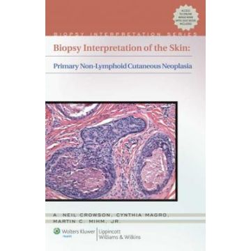 Biopsy Interpretation of the Skin  Crowson A. Neil; Magro Cynthia M.; Mihm Martin C.  LIPPINCOTT Williams and Wilkins  9780781772051