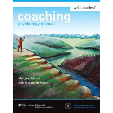 Coaching Psychology Manual  Moore Margaret; Tschannen-Moran Bob  LIPPINCOTT Williams and Wilkins  9780781772624