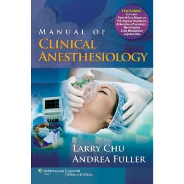 Manual of Clinical Anesthesiology  Chu Larry F.; Fuller Andrea  LIPPINCOTT Williams and Wilkins  9780781773799