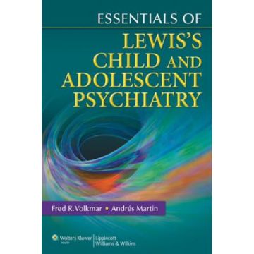 Essentials of Lewis's Child and Adolescent Psychiatry  Volkmar Fred R.; Martin Andrés  LIPPINCOTT Williams and Wilkins  9780781775021