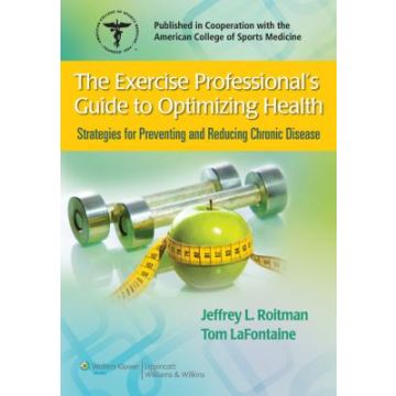 The Exercise Professional's Guide to Optimizing Health  Roitman Jeffrey L.; LaFontaine Tom  LIPPINCOTT Williams and Wilkins  9780781775489