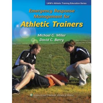 Emergency Response Management for Athletic Trainers  Miller Michael; Berry David  LIPPINCOTT Williams and Wilkins  9780781775502