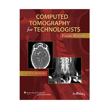 Computed Tomography for Technologists: Exam Review  Romans Lois  LIPPINCOTT Williams and Wilkins  9780781777964