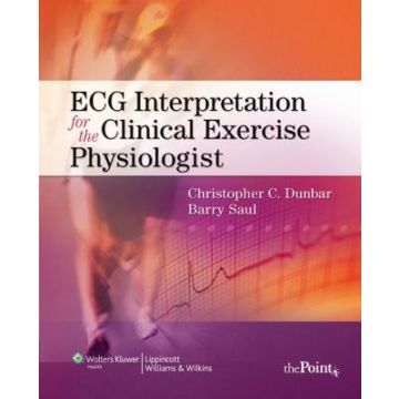 ECG Interpretation for the Clinical Exercise Physiologist  Dunbar Christopher; Saul Barry  LIPPINCOTT Williams and Wilkins  9780781778657