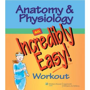 Anatomy & Physiology: An Incredibly Easy! Workout  AA.VV.  LIPPINCOTT Williams and Wilkins  9780781783033