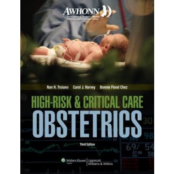 AWHONN High-Risk & Critical Care Obstetrics, 3ed.  Troiano Nan H.; Harvey Carol J.; Flood Chez Bonnie   LIPPINCOTT Williams and Wilkins   9780781783347