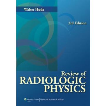 Review of Radiologic Physics, 3ed.  Huda Walter  LIPPINCOTT Williams and Wilkins  9780781785693