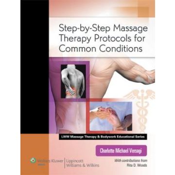 Step-by-Step Massage Therapy Protocols for Common Conditions  Versagi Charlotte Michael  LIPPINCOTT Williams and Wilkins  9780781787154
