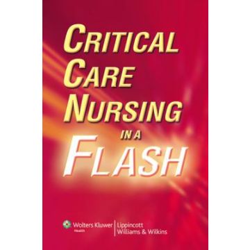 Critical Care Nursing in a Flash  AA.VV.  LIPPINCOTT Williams and Wilkins  9780781792844