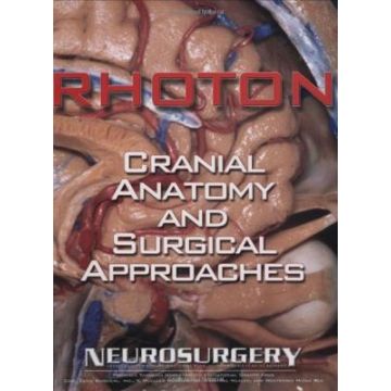 Rhoton's Cranial Anatomy and Surgical Approaches  Rhoton Albert L. Jr.  LIPPINCOTT Williams and Wilkins  9780781793414