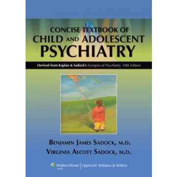 Kaplan and Sadock's Concise Textbook of Child and Adolescent Psychiatry  Sadock Benjamin J.; Alcott Sadock Virginia  LIPPINCOTT Williams and Wilkins  9780781793872