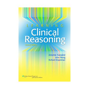Learning Clinical Reasoning, 2ed.  Kassirer Jerome P.; Wong John B.; Kopelman Richard I.  LIPPINCOTT Williams and Wilkins  9780781795159
