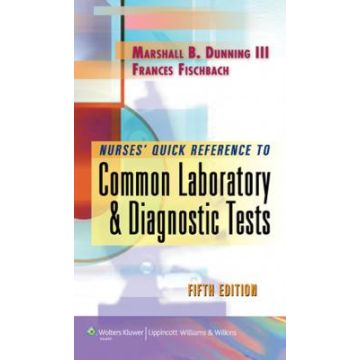 Nurse's Quick Reference to Common Laboratory & Diagnostic Tests, 5ed.  Dunning Marshall B.; Fischbach Frances  LIPPINCOTT Williams and Wilkins  9780781796163