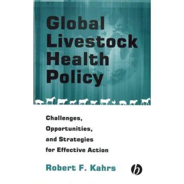 Global Livestock Health Policy: Challenges, Opportunties and Strategies for Effctive Action  Kahrs Robert F.  Wiley - Blackwell  9780813802046