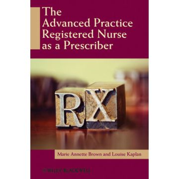 The Advanced Practice Registered Nurse as a Prescriber  Brown Marie Annette; Kaplan Louise  Wiley - Blackwell  9780813805245