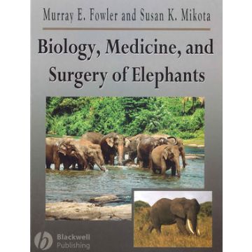 Biology, Medicine, and Surgery of Elephants  Fowler Murray E.; Mikota Susan K.  Wiley - Blackwell  9780813806761