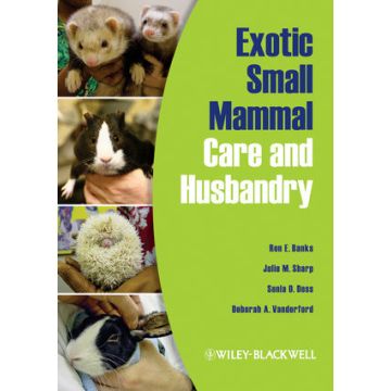 Exotic Small Mammal Care and Husbandry  Banks Ron E.; Sharp Julie M.; Doss Sonia D.; Vanderford Deborah A.  Wiley - Blackwell  9780813810225
