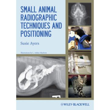 Small Animal Radiographic Techniques and Positioning  Ayers Susie  Wiley - Blackwell  9780813811529