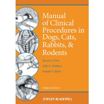Manual of Clinical Procedures in Dogs, Cats, Rabbits, and Rodents, 3ed.  Crow Steven E.; Walshaw Sally O.; Boyle Jennifer E.  Wiley - Blackwell  9780813813042