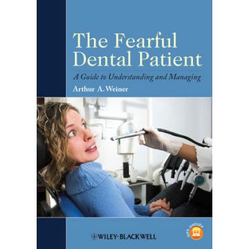 The Fearful Dental Patient: A Guide to Understanding and Managing  Weiner Arthur A.  Wiley - Blackwell  9780813820842