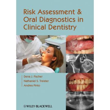 Risk Assessment and Oral Diagnostics in Clinical Dentistry  Fischer Dena J.; Treister Nathaniel S.; Pinto Andres  Wiley - Blackwell  9780813821184