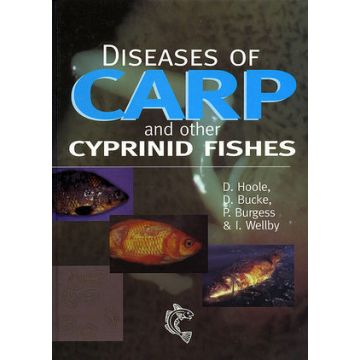Diseases of Carp and Other Cyprinid Fishes  Hoole David; Bucke David; Burgess Peter; Wellby Ian  Wiley - Blackwell  9780852382523