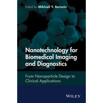 Nanotechnology for Biomedical Imaging and Diagnostics: From Nanoparticle Design to Clinical Applications  Berezin Mikhail Y.  Wiley - Blackwell  9781118121184