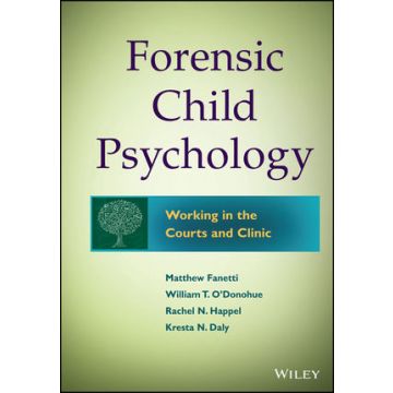 Forensic Child Psychology: Working in the Courts and Clinic  Fanetti Matthew; O'Donohue William T.; Fondren-Happel Rachel; Daly Kresta N.  Wiley - Blackwell  9781118273203