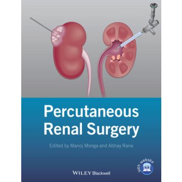 Percutaneous Renal Surgery  Monga Manoj; Rane Abhay  Wiley - Blackwell  9781118278734